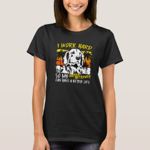 I Work Hard So My Golden Retriever Quote Dog T-Shirt