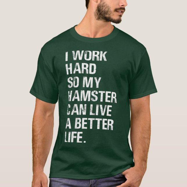 I Work Hard So My Hamster hamsters owners T-Shirt (Front)