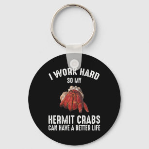 I Work Hard So My Hermit Crabs Have A Better Life Key Ring