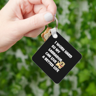 I Work Hard So My Labrador Can Live A Better Life Key Ring