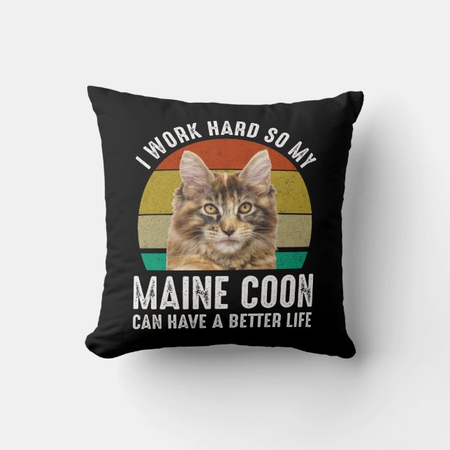 I Work Hard So My Maine Coon Can Have Better Life Cushion (Front)