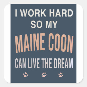 I Work Hard So My Maine Coon Can Live The Dream Square Sticker