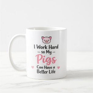 I Work Hard So My Pigs Can Have a Better Life Coffee Mug