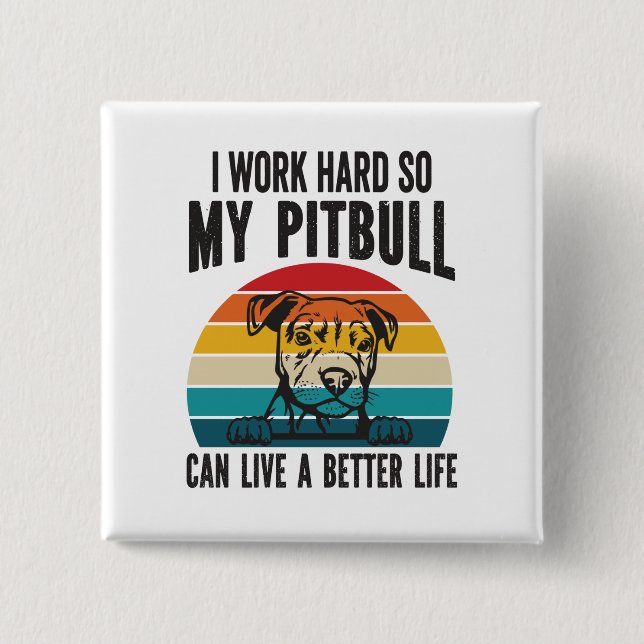 I Work Hard So My Pitbull Can Have A Better Life   15 Cm Square Badge (Front)