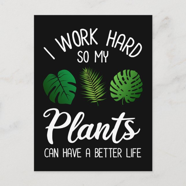 I Work Hard So My Plants Can Have A Better Life Postcard (Front)