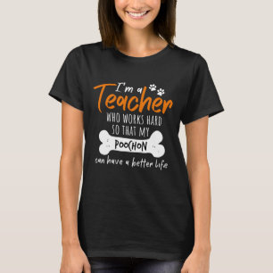 I Work Hard So My Poochon Can Have a Better Life T-Shirt