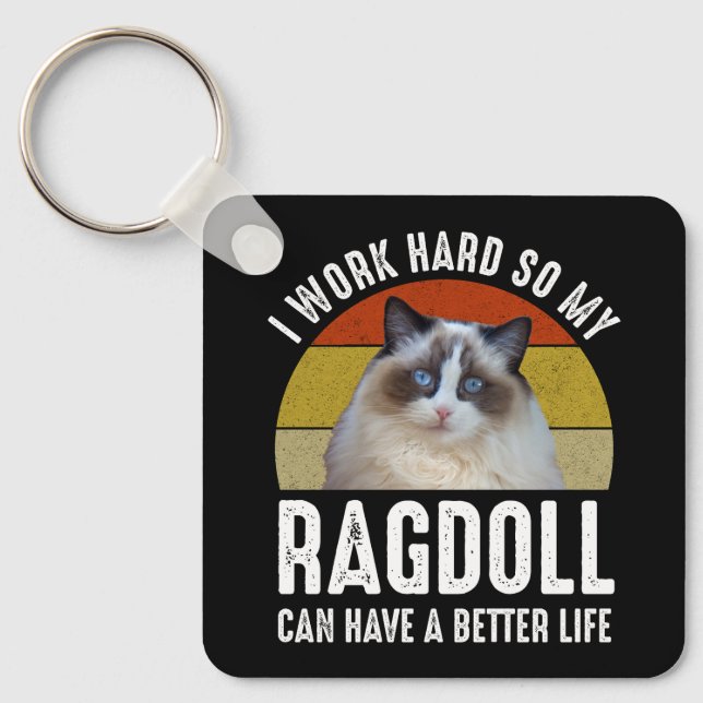 I Work Hard So My Ragdoll Can Have A Better Life Key Ring (Front)
