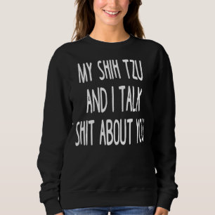 I Work Hard So My Shih Tzu Can Have A Better Life Sweatshirt