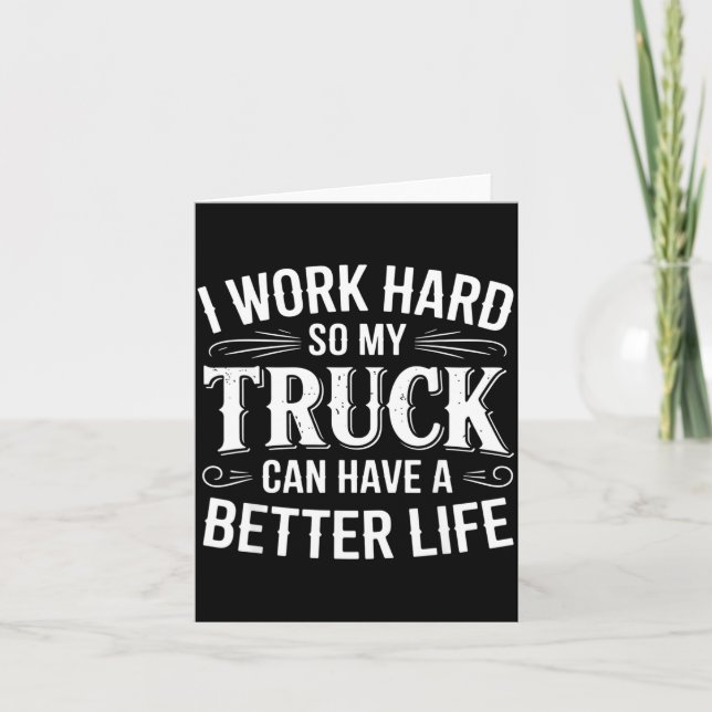 I Work Hard So My Truck Can Have A Better Life Tru Card (Front)