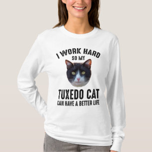 I Work Hard So My Tuxedo Cat Can Have Better Life T-Shirt