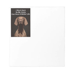 I Work Hard So My Vizsla Can Have A Better Life Notepad