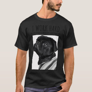 I work hard T-Shirt
