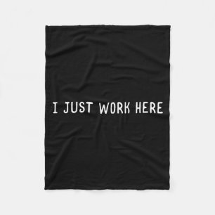 I Work Here Funny Sarcastic Employee Humour Quote Fleece Blanket