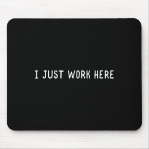 I Work Here Funny Sarcastic Employee Humour Quote Mouse Pad