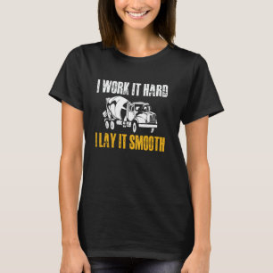 I Work It Hard I Lay It Smooth Concrete Worker Cre T-Shirt