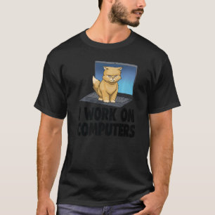 I Work On Computers Angry Cat Cat Kitten T-Shirt
