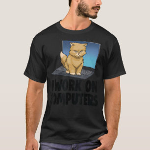 I Work On Computers Angry Cat Cat Kitten T-Shirt