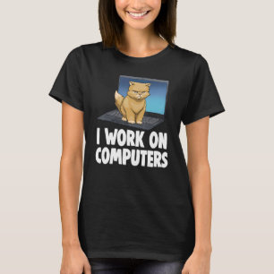 I Work On Computers Angry Cat Cat Kitten T-Shirt