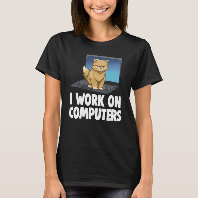 I Work On Computers Angry Cat   Cat   Kitten T-Shirt (Front)