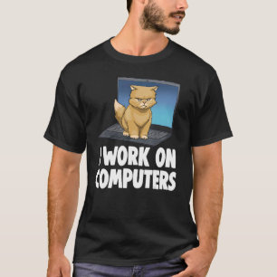 I Work On Computers Angry Cat Cat Kitten T-Shirt