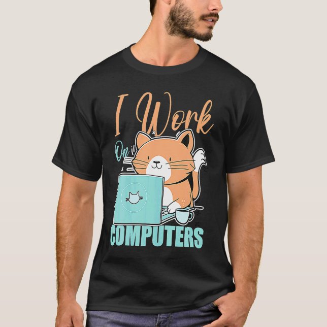 I Work On Computers Cat  Cat  Programmer Coding T-Shirt (Front)