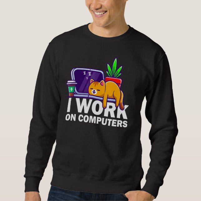 I Work On Computers Cat  Cat Programmer Sweatshirt (Front)