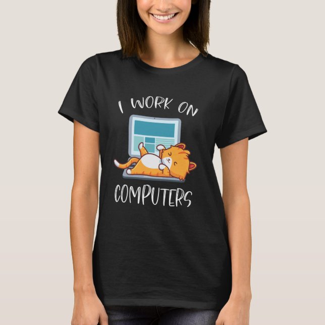 I Work On Computers Cat On Keyboard Laptop T-Shirt (Front)