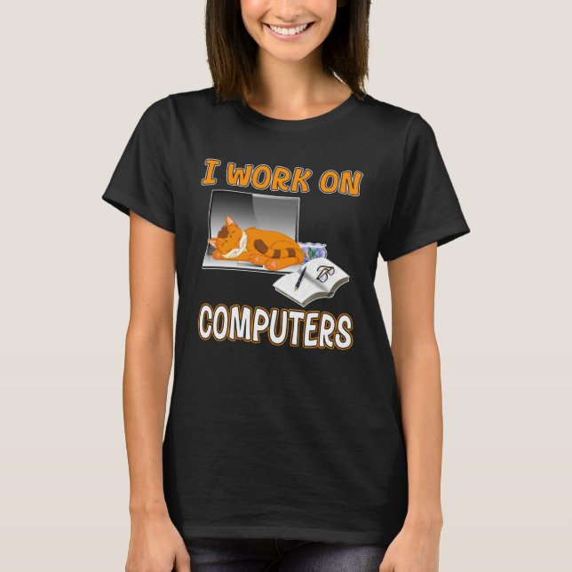 I Work On Computers  Cute Cat Information Technolo T-Shirt (Front)
