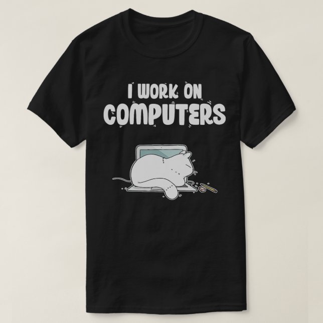 I Work On Computers Cute Cat Information Technolog T-Shirt (Design Front)