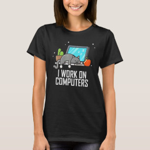 I Work On Computers Cute Tech Coding Cat Working T-Shirt