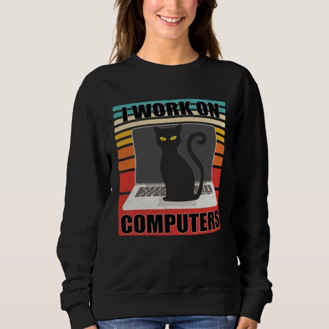 I Work On Computers Distracting Cat on Laptop  Ret Sweatshirt (Front)