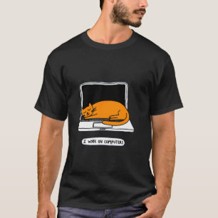 I Work on Computers Funny Cat Cute Tech Humour 1 T-Shirt