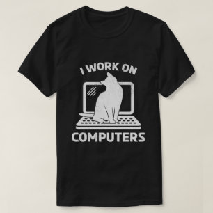 I Work On Computers Funny Cat Lover Gift T-Shirt