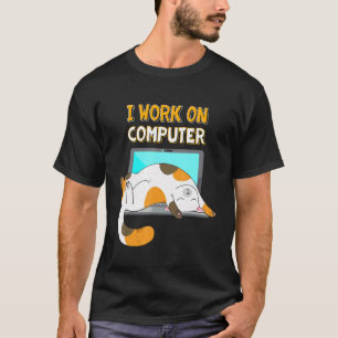 I Work On Computers Funny Cat Lover Kitten Kitty T-Shirt