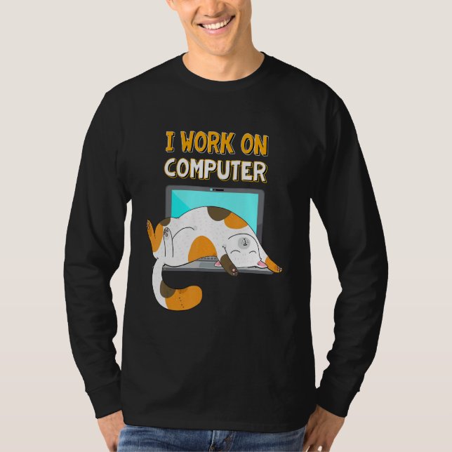 I Work On Computers  Funny Cat Lover Kitten Kitty T-Shirt (Front)