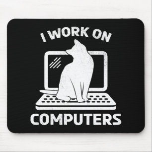 I Work On Computers Funny Cat Lover Mouse Pad