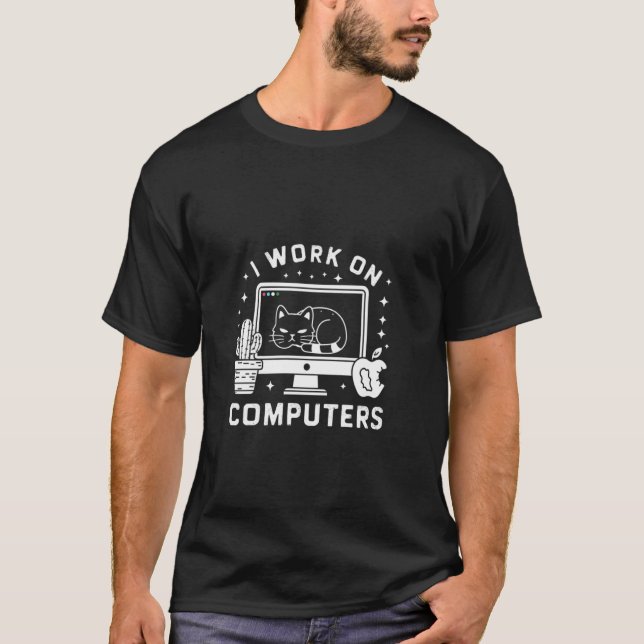 I Work on Computers Funny Cute Tech Coding Cat Wor T-Shirt (Front)