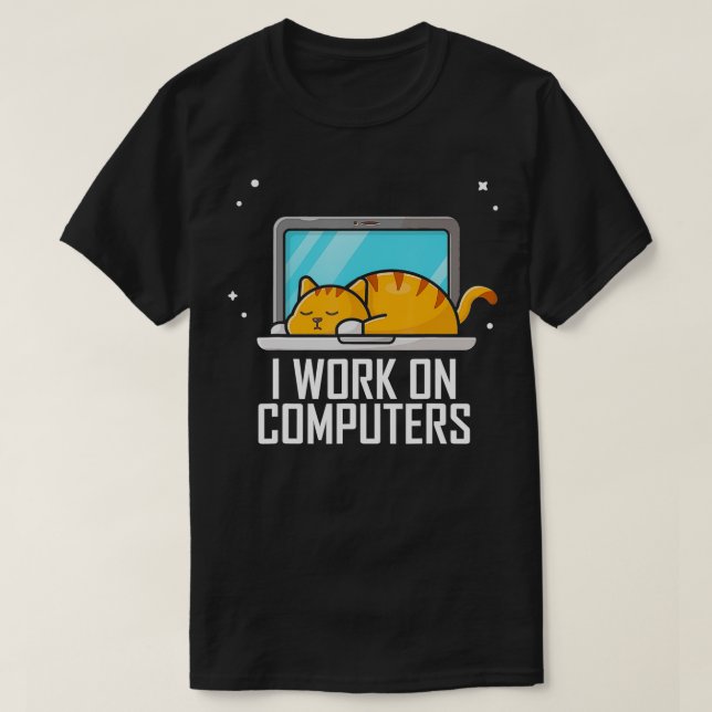 I Work on Computers Funny Cute Tech Coding Cat Wor T-Shirt (Design Front)