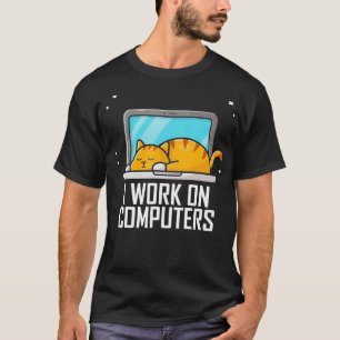 I Work on Computers Funny Cute Tech Coding Cat Wor T-Shirt