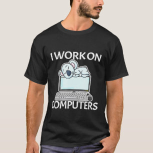 I Work On Computers Koala Bear T-Shirt
