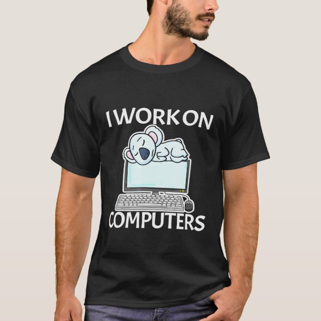 I Work On Computers Koala Bear T-Shirt (Front)