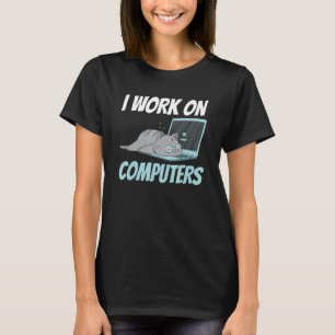I Work On Computers Smart Tech Kitty Cat Feline Hu T-Shirt