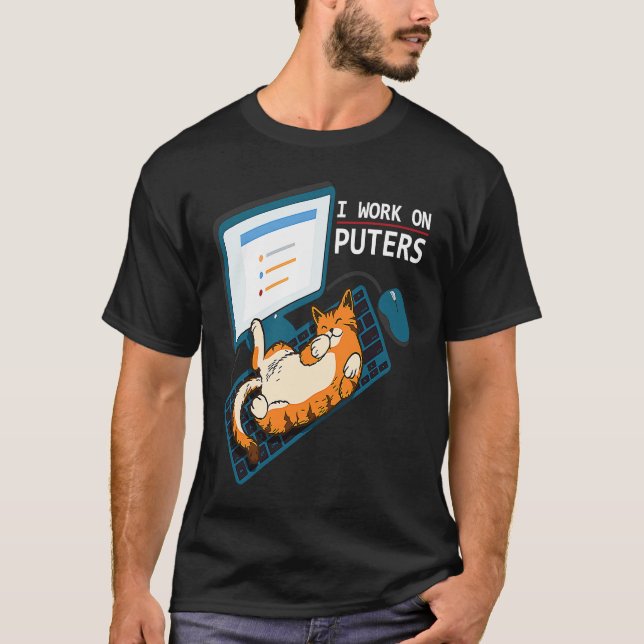 I Work On Puters Cat Graphic Computer T-Shirt (Front)