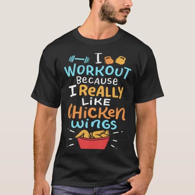 I Work Out Because I Really Like Chicken Wings T-Shirt (Front)