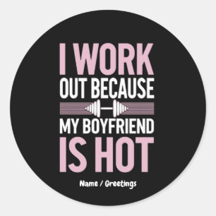 I Work Out Because My Boyfriend Is Hot Funny Classic Round Sticker