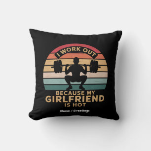 I Work Out Because My Girlfriend Is Hot Funny Cushion