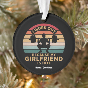 I Work Out Because My Girlfriend Is Hot Funny Ornament