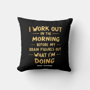 I Work Out in the Morning Before My Brain Funny Cushion