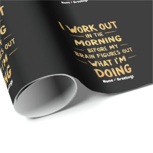 I Work Out in the Morning Before My Brain Funny Wrapping Paper
