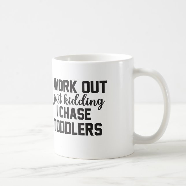I Work Out Just Kidding I Chase Toddlers - Mum Mug (Right)
